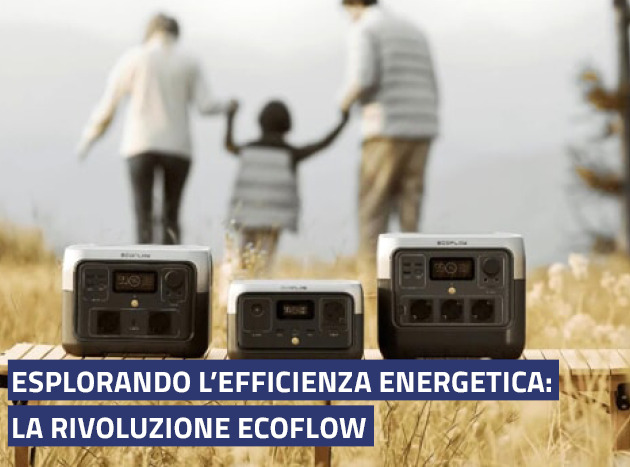 Esplorando l?efficienza energetica: la rivoluzione EcoFlow