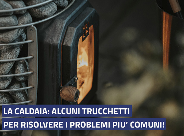 La caldaia: alcuni trucchetti per risolvere i prob