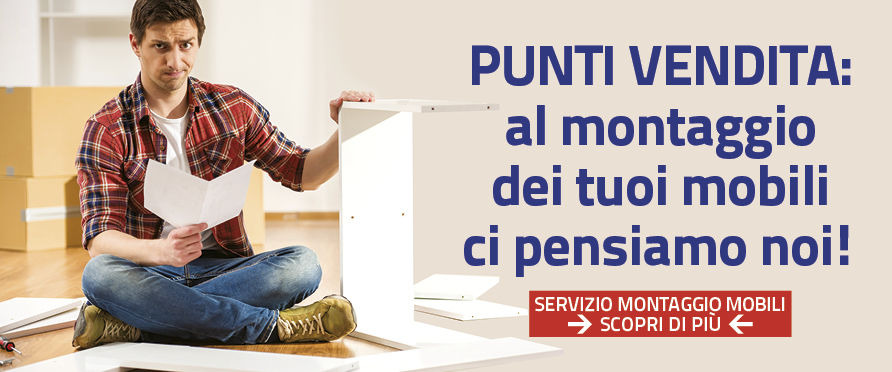 PUNTI VENDITA: SERVIZIO MONTAGGIO MOBILI!